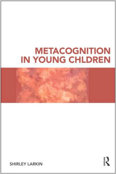 Cover for Larkin, Shirley (University of Exeter, UK) · Metacognition in Young Children (Paperback Book) (2009)