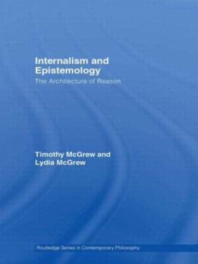 Cover for McGrew, Timothy (Western Michigan University, USA.) · Internalism and Epistemology: The Architecture of Reason - Routledge Studies in Contemporary Philosophy (Paperback Book) (2010)