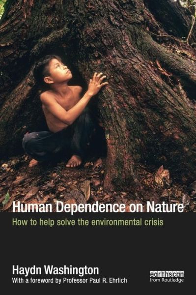 Cover for Washington, Haydn (University of New South Wales, Australia) · Human Dependence on Nature: How to Help Solve the Environmental Crisis (Paperback Book) (2012)