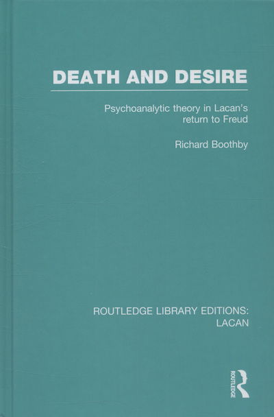 Cover for Richard Boothby · Death and Desire (RLE: Lacan): Psychoanalytic Theory in Lacan's Return to Freud - Routledge Library Editions: Lacan (Gebundenes Buch) (2013)