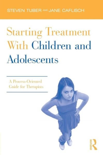 Cover for Tuber, Steven (City University of New York, USA) · Starting Treatment With Children and Adolescents: A Process-Oriented Guide for Therapists (Pocketbok) (2011)