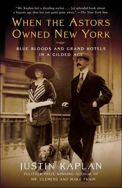 Cover for Justin Kaplan · When the Astors Owned New York: Blue Bloods and Grand Hotels in a Gilded Age (Paperback Book) [Reprint edition] (2007)