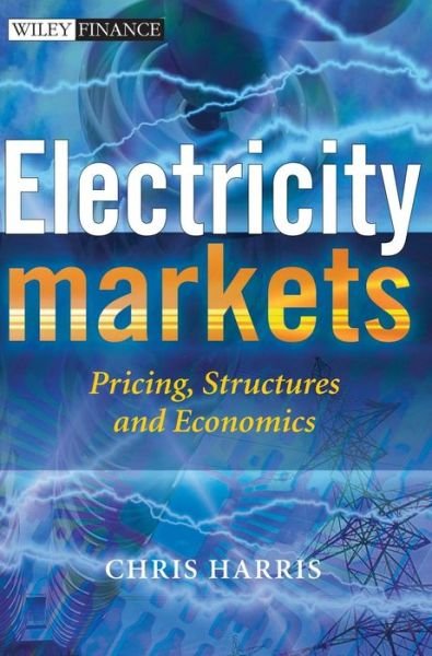 Cover for Harris, Chris (RWE Innogy, Swindon, UK) · Electricity Markets: Pricing, Structures and Economics - The Wiley Finance Series (Hardcover Book) (2006)