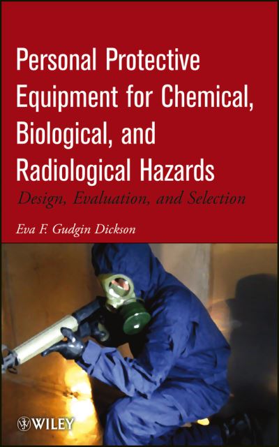 Cover for Eva F. Gudgin Dickson · Personal Protective Equipment for Chemical, Biological, and Radiological Hazards: Design, Evaluation, and Selection (Hardcover Book) (2012)