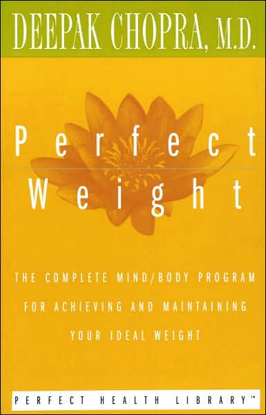 Cover for Deepak Chopra · Perfect Weight: the Complete Mind / Body Program for Achieving and Maintaining Your Ideal Weight (Perfect Health Library) (Paperback Book) (1996)