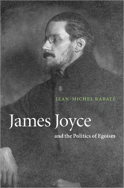 Cover for Rabate, Jean-Michel (University of Pennsylvania) · James Joyce and the Politics of Egoism (Paperback Bog) (2001)