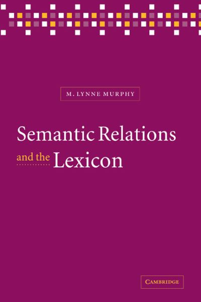 Cover for Murphy, M. Lynne (University of Sussex) · Semantic Relations and the Lexicon: Antonymy, Synonymy and other Paradigms (Paperback Book) (2008)