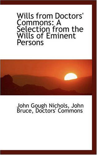 Cover for John Gough Nichols · Wills from Doctors' Commons: a Selection from the Wills of Eminent Persons (Paperback Book) (2008)