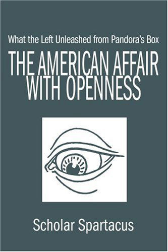 Cover for Scholar Spartacus · The American Affair with Openness: What the Left Unleashed from Pandora's Box (Paperback Book) (2001)