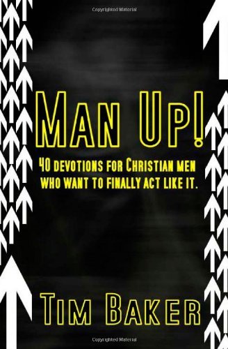 Cover for Tim Baker · Man Up!: 40 Devotions for Christian men Who Want to Finally Act Like It. (Paperback Bog) (2011)