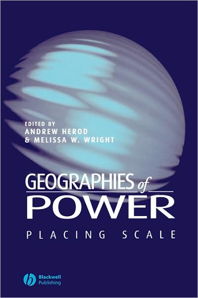 Geographies of Power: Placing Scale - A Herod - Books - John Wiley and Sons Ltd - 9780631225584 - September 23, 2002