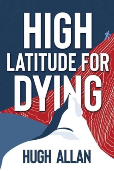 High Latitude for Dying - Hugh Allan - Books - Shawline Publishing Group - 9780648733584 - July 15, 2020