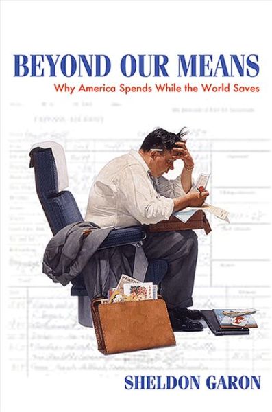 Cover for Sheldon Garon · Beyond Our Means: Why America Spends While the World Saves (Paperback Book) (2013)