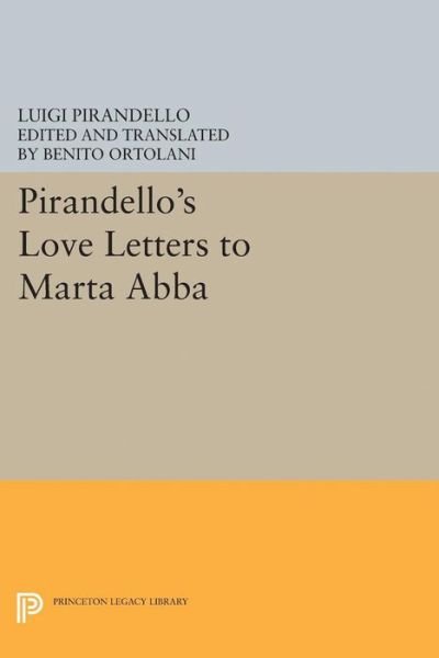 Cover for Luigi Pirandello · Pirandello's Love Letters to Marta Abba - Princeton Legacy Library (Innbunden bok) (2017)
