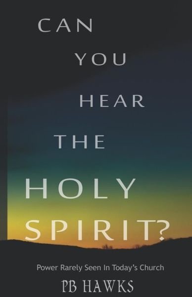 Cover for Pb Hawks · Can You Hear the Holy Spirit?: Power Rarely Seen in Todays Church (Taschenbuch) (2015)