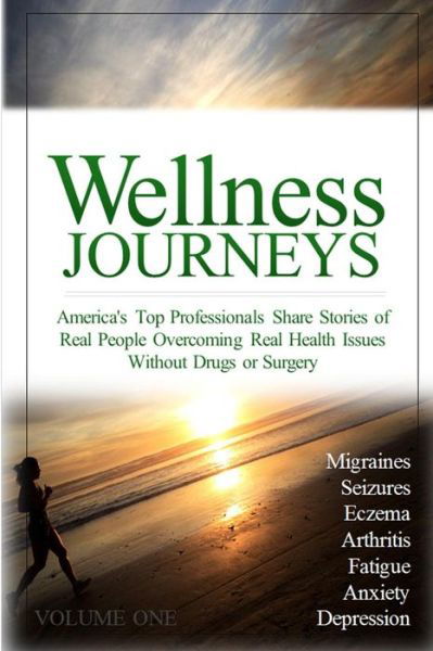 Cover for C Anthony Curtis · Wellness Journeys, Volume One: America's Top Professionals Share Stories of Real People Overcoming Real Health Issues Without Drugs or Surgery (Paperback Bog) (2015)