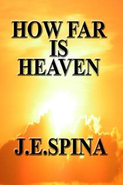 Cover for J E Spina · How Far Is Heaven (Paperback Book) (2016)