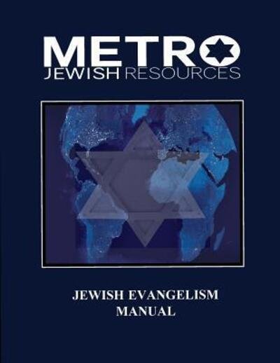 Jewish Evangelism Manual : Equipping the Body for the End Time Harvest of Zion - Felix Halpern - Książki - Metro Jewish Resources - 9780692967584 - 16 października 2017