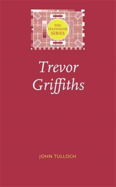 Cover for John Tulloch · Trevor Griffiths - The Television Series (Hardcover Book) (2007)