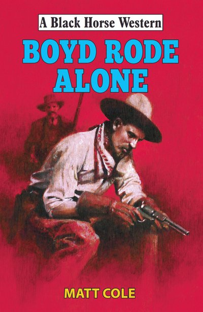 Cover for Matt Cole · Boyd Rode Alone - A Black Horse Western (Hardcover Book) (2019)