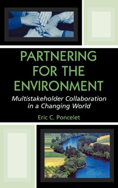 Partnering for the Environment: Multistakeholder Collaboration in a Changing World - Eric C. Poncelet - Boeken - Rowman & Littlefield - 9780742501584 - 14 februari 2004