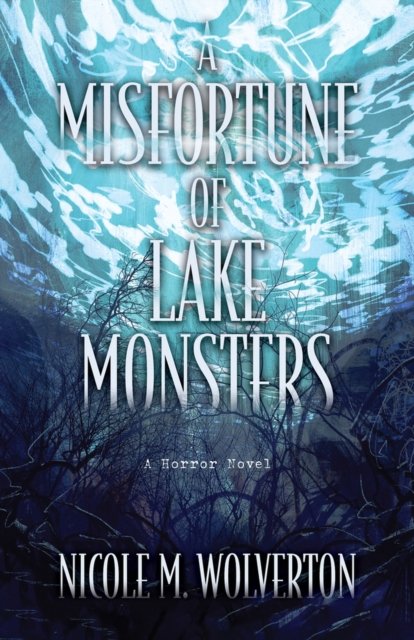 Nicole M. Wolverton · A Misfortune of Lake Monsters (Hardcover Book) (2024)