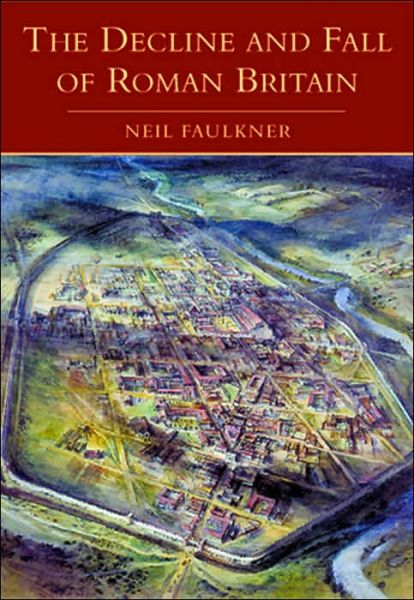 Cover for Neil Faulkner · Decline and Fall of Roman Britain (Hardcover Book) (2000)