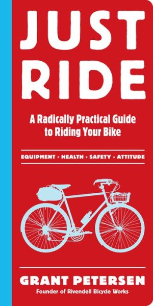 Cover for Grant Petersen · Just Ride: A Radically Practical Guide to Riding Your Bike (Pocketbok) (2012)