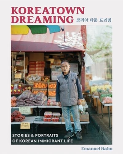 Cover for Emanuel Hahn · Koreatown Dreaming: Stories &amp; Portraits of Korean Immigrant Life (Gebundenes Buch) (2023)