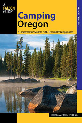 Cover for Rhonda And George Ostertag · Camping Oregon: A Comprehensive Guide To Public Tent And Rv Campgrounds - State Camping Series (Paperback Book) [Third edition] (2013)