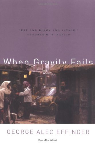 Cover for George Alec Effinger · When Gravity Fails: The Classic of Cyberpunk SF (Paperback Bog) [First edition] (2005)