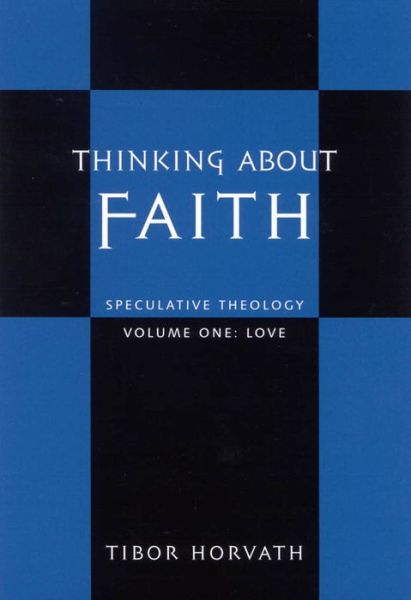 Cover for Tibor Horvath · Thinking about Faith: Speculative Theology (Gebundenes Buch) (2006)