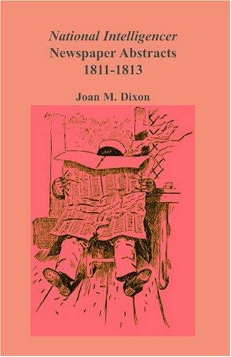 Cover for Joan M. Dixon · National Intelligencer &amp; Washington Advertiser Newspaper Abstracts, Vol. 3: 1811-1813 (Paperback Book) (2009)
