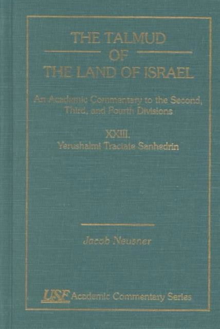 Cover for Jacob Neusner · The Talmud of the Land of Israel, An Academic Commentary: XXIII, Yerushalmi Tractate Sanhedrin - Academic Commentary (Hardcover Book) (1999)