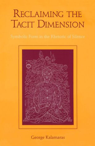 Cover for George Kalamaras · Reclaiming the Tacit Dimension: Symbolic Form in the Rhetoric of Silence (Suny Series, Literacy, Culture, and Learning) (Taschenbuch) (1994)