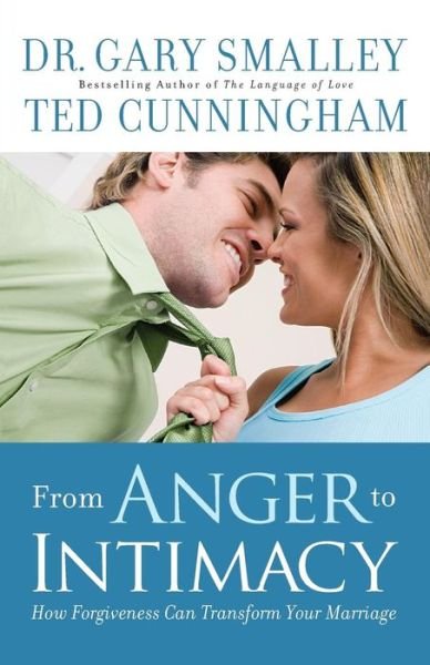 Cover for Dr. Gary Smalley · From Anger to Intimacy – How Forgiveness Can Transform Your Marriage (Paperback Book) (2015)