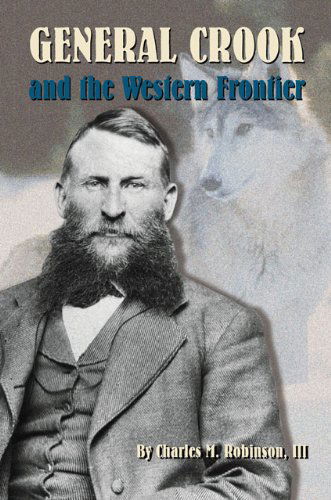 Cover for Robinson, Charles M., III · General Crook and the Western Frontier (Hardcover Book) [First edition] (2001)