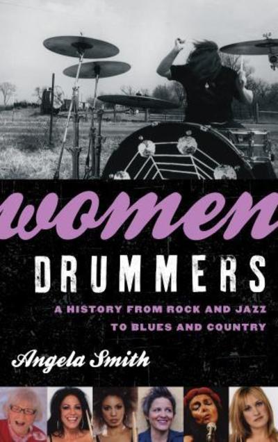 Cover for Angela Smith · Women Drummers: A History from Rock and Jazz to Blues and Country (Paperback Book) (2017)