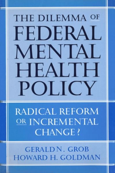 Cover for Gerald N. Grob · The Dilemma of Federal Mental Health Policy: Radical Reform or Incremental Change? - Critical Issues in Health and Medicine (Hardcover Book) (2006)