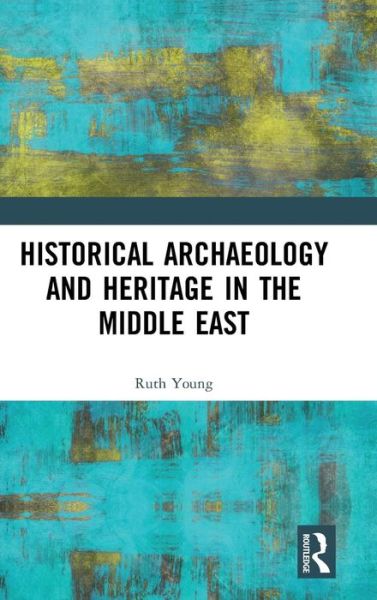 Cover for Ruth Young · Historical Archaeology and Heritage in the Middle East (Hardcover Book) (2019)