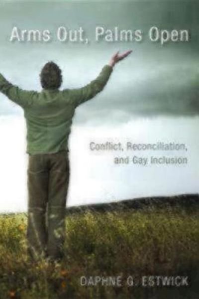 Cover for Daphne G Estwick · Arms Out, Palms Open: Conflict, Reconciliation, and Gay Inclusion (Paperback Book) (2012)