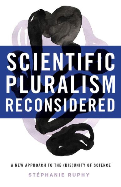 Cover for Stephanie Ruphy · Scientific Pluralism Reconsidered: A New Approach to the (Dis)Unity of Science (Hardcover Book) (2017)