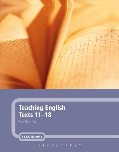 Cover for Dymoke, Dr Sue (Nottingham Trent University, UK) · Teaching English Texts 11-18 (Hardcover bog) (2009)