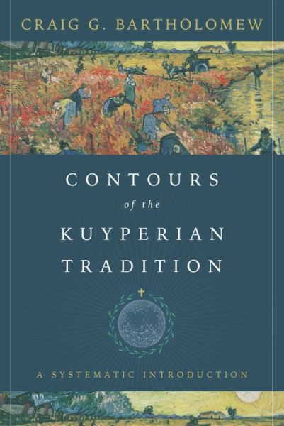 Cover for Craig G. Bartholomew · Contours of the Kuyperian Tradition: A Systematic Introduction (Gebundenes Buch) (2017)