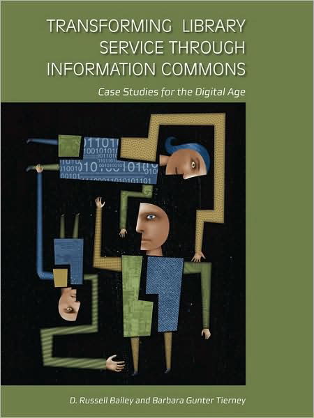 Cover for D. Russell Bailey · Transforming Library Service Through Information Commons: Case Studies for the Digital Age (Paperback Book) (2009)