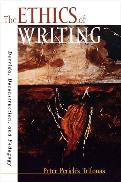 Cover for Peter Pericles Trifonas · The Ethics of Writing: Derrida, Deconstruction, and Pedagogy - Culture and Education Series (Paperback Book) (2000)