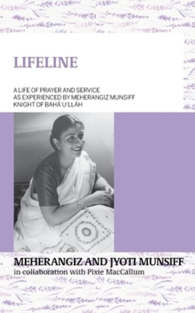 LIFELINE A life of prayer and service as experienced by Meherangiz Munsiff, Knight of Bah?'u'll?h - Meherangiz Munsiff - Books - George Ronald Publisher Ltd - 9780853986584 - October 5, 2022