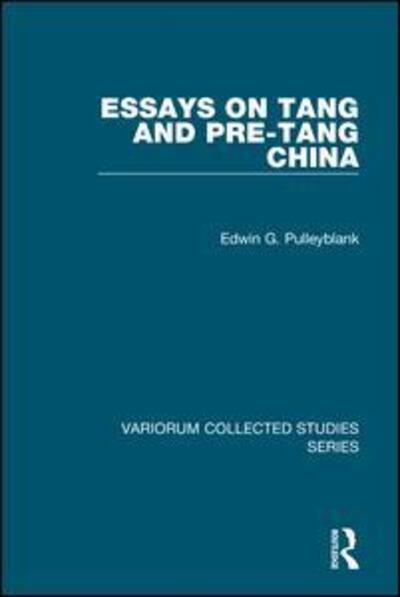 Cover for Edwin G. Pulleyblank · Essays on Tang and pre-Tang China - Variorum Collected Studies (Hardcover Book) [New edition] (2001)