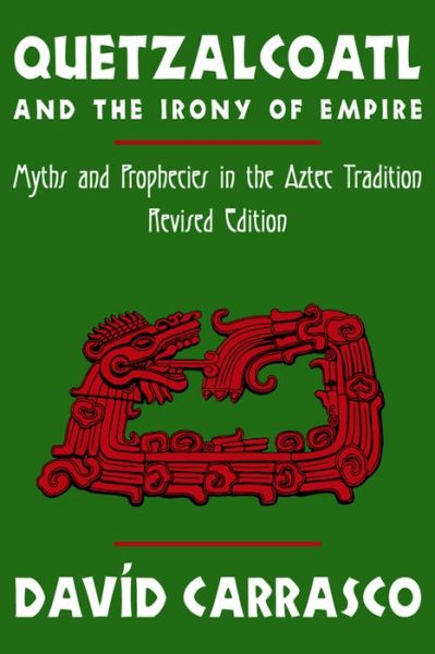 Cover for David Carrasco · Quetzalcoatl and the Irony of Empire: Myths and Prophecies in the Aztec Tradition (Paperback Book) [Revised edition] (2001)