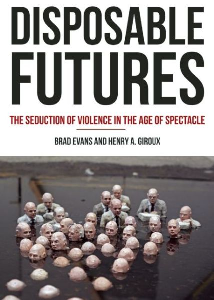 Cover for Brad Evans · Disposable Futures: The Seduction of Violence in the Age of Spectacle - City Lights Open Media (Paperback Book) (2015)